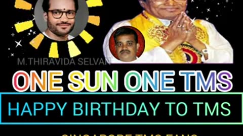 HAPPY BIRTHDAY TO TMS LEGEND. ONE SUN ONE TMS .M.THIRAVIDA SELVAN SINGAPORE SINGAPORE TMS FANS