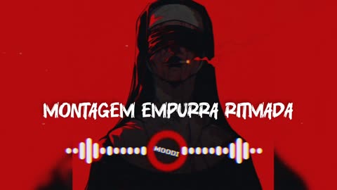 MONTAGEM EMPURRA RITMADA phonk