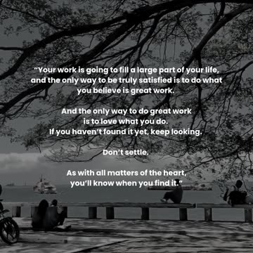 Your work is going to fill a large part of your life,...