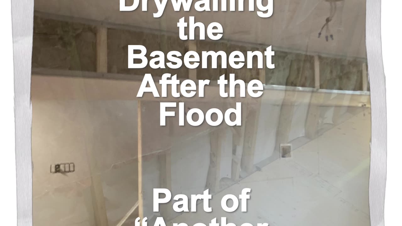 Reel #218 Drywalling the Basement After the Flood