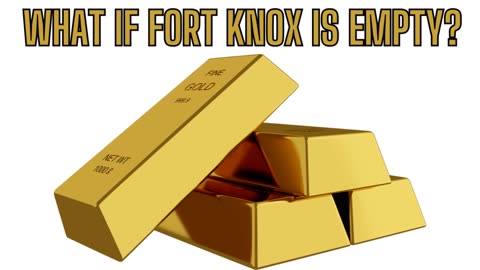What If Fort Knox Is Empty? What Would Happen To The United States?