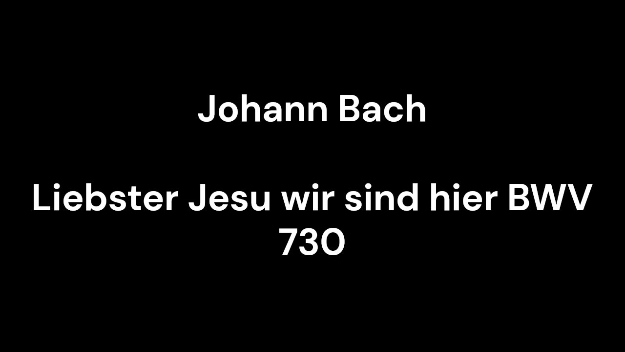 Liebster Jesu wir sind hier BWV 730