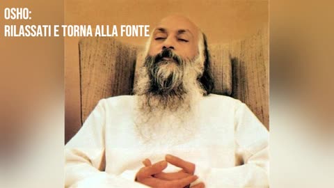 SPIRITUAL TIME: OSHO: Rilassati e torna alla fonte