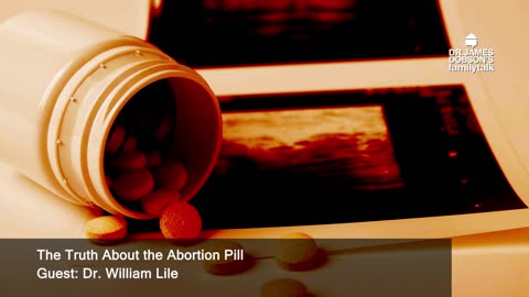 The Truth About the Abortion Pill with Guest Dr. William Lile