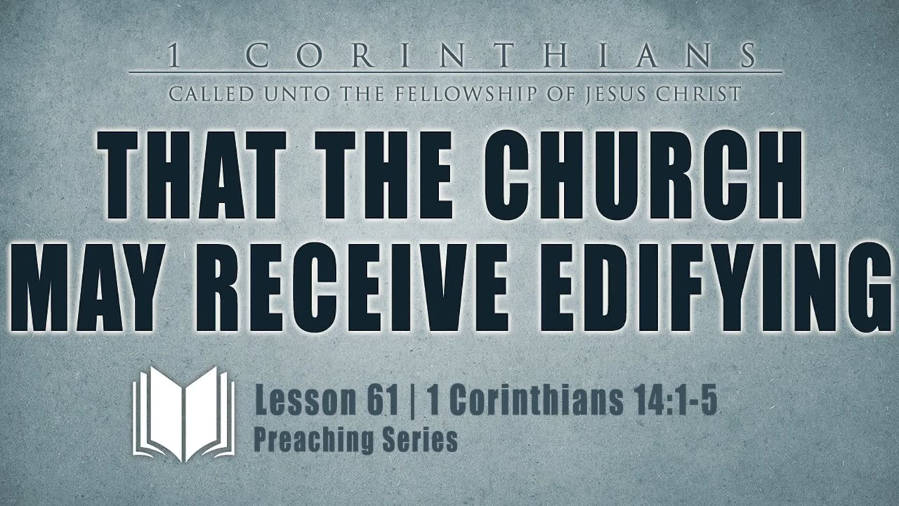 61 - That The Church May Receive Edifying: 1 Corinthians 14_1-5