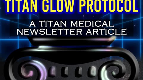 “Achieve Vibrant Health With The Power Of The Titan Glow Protocol” a Titan Newsletter Article