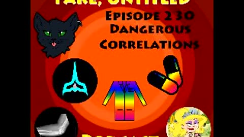 Fake, Untitled Podcast: Episode 230 - Dangerous Correlations
