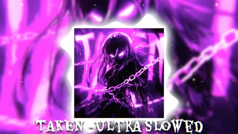 TAKEN - (Ultra Slowed) 🎵🔥