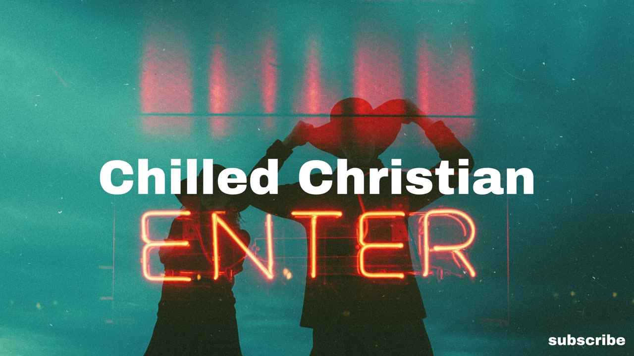 chilled christian - the lord's prayer | indie pop r&b lofi chill music to relax, study, work to