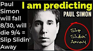 I am predicting: Paul Simon will fall Aug 30, will die Sep 4 = Slip Slidin' Away