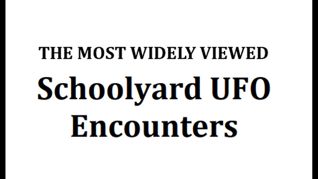 THE MOST WIDELY VIEWED SCHOOLYARD UFO ENCOUNTERS