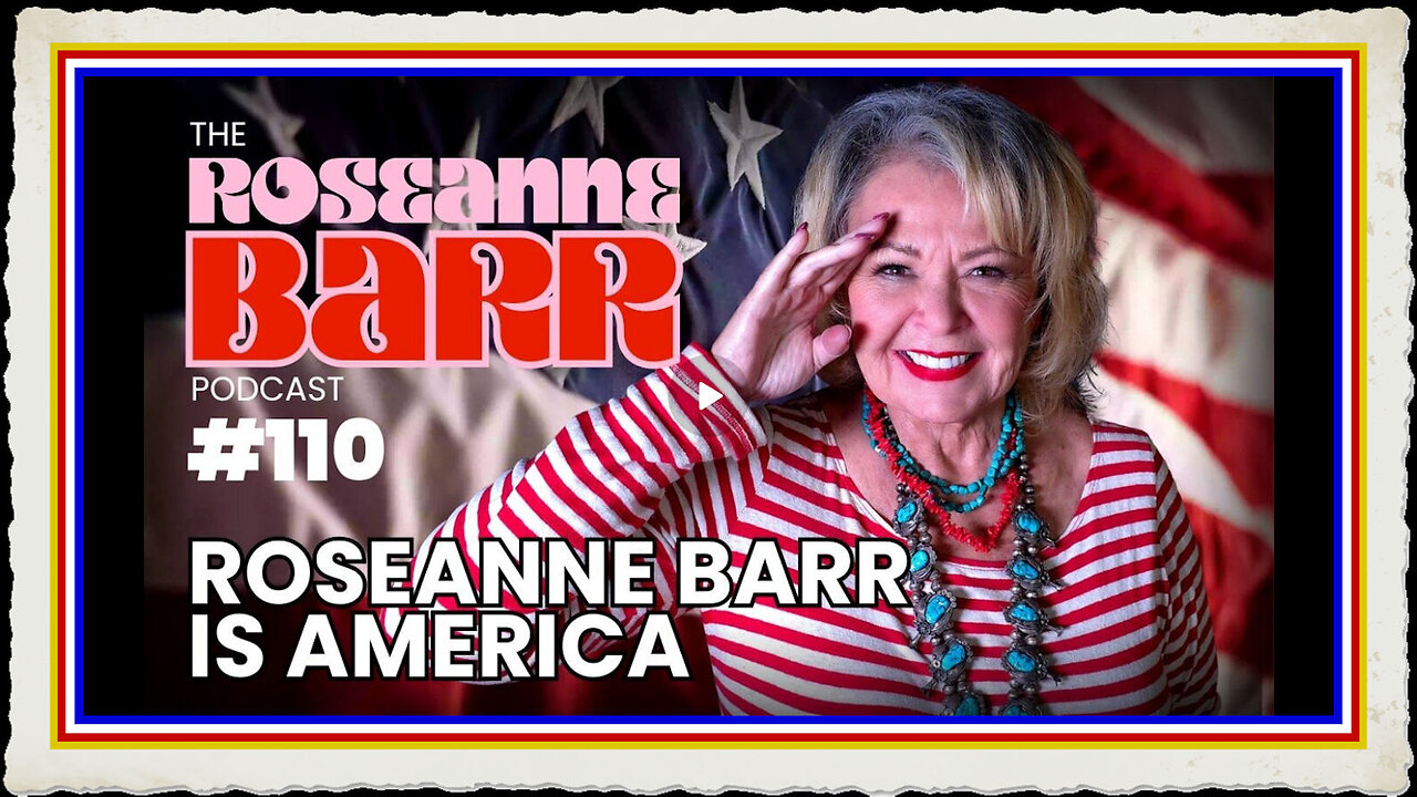 ROSEANNE BARR IS AMERICA The Roseanne Barr Podcast #110