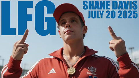 LFG! - Shane Davis - July 20 2025