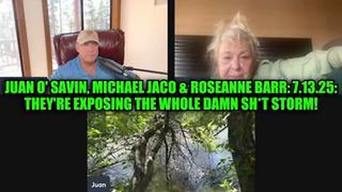 Juan O' Savin, Michael Jaco & Roseanne Barr: 7.13.25: They're Exposing The Whole Damn Sh*t Storm!