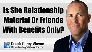 Is She Relationship Material Or Friends With Benefits Only?