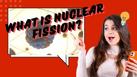What Is Nuclear Fission? How Splitting Atoms Powers Our World!
