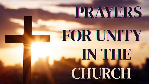 PRAYERS FOR UNITY IN THE CHURCH