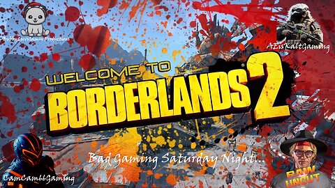 CC66G's Bad Gamin' Saturday Night "Borderlands2 w/RawUncutTV and AEisKaltGaming"