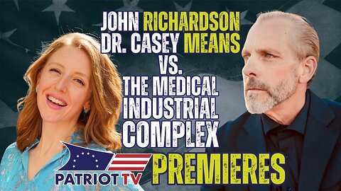 Patriot TV: John Richardson, Casey Means, the Medical Industrial Complex, Plus Drew Allen