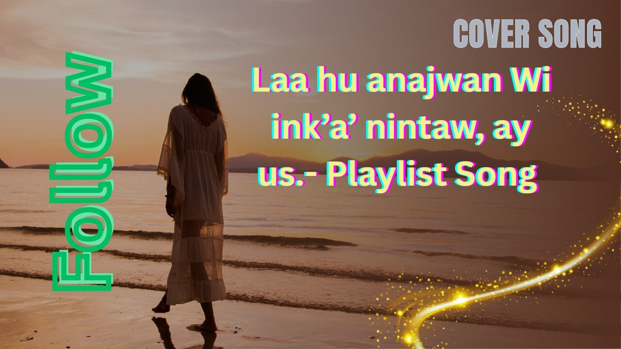 Laa hu anajwan Wi ink’a’ nintaw, ay us.- Playlist Song
