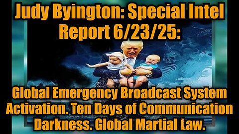 Judy Byington: Special Intel Report 6/23/25: Global Emergency Broadcast System Activation. Ten Days of Communication Darkness. Global Martial Law.