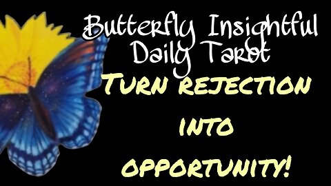 From Rejection to Redirection: Embracing the Universe's Plan! Butterfly Insightful Daily Tarot