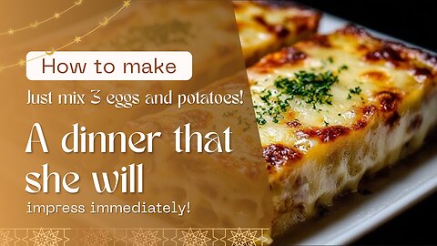 Just mix 3 eggs and potatoes! A dinner that she will impress immediately!