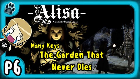 Alisa P6 | Many Keys, The Garden That Never Dies