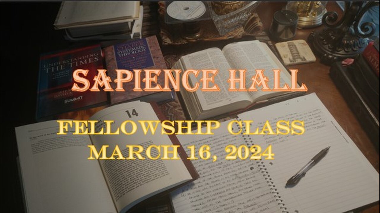 Sapience Hall - Sunday School - Fellowship Class - March 16, 2025 - 2 Thessalonians 2:6-17