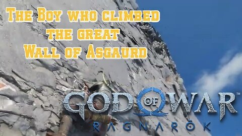 The Boy who climbed the great wall of Asgaurd- God of War Ragnarok