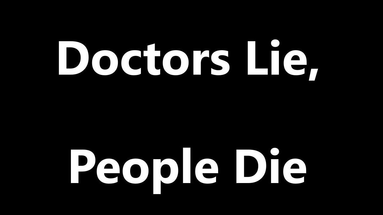 Doctors Lie, People Die - Let’s not sugarcoat it