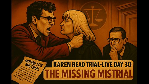 Karen Read Trial - Day 30 - The Case of the Missing Mistrial