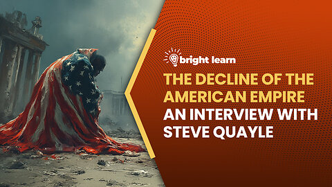 BrightLearn - The Decline of the American Empire, an interview with Steve Quayle