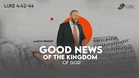 Good News of the Kingdom of God l Aaron Wright
