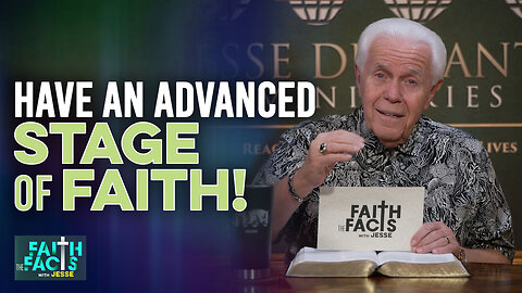 Faith The Facts With Jesse: Have An Advanced Stage Of Faith!