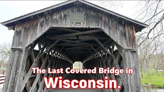 The Last Covered Bridge in WISCONSIN.