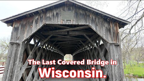 The Last Covered Bridge in WISCONSIN.