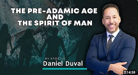 The Pre-Adamic Age and the Spirit of Man Part 11