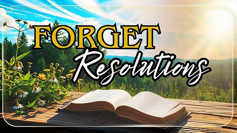 Forget New Year’s Resolutions: 3 Biblical Habits for Real Change