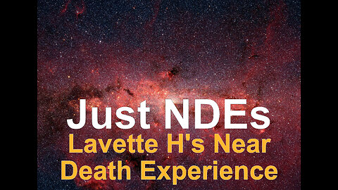 Just NDEs Episode 17 - Lavette H's Near Death Experience