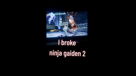 i broke ninja gaiden 2