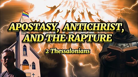 Apostasy, Antichrist, and the Rapture - 2 Thessalonians
