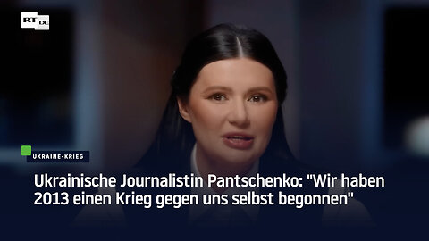 Ukrainische Journalistin Pantschenko: "Wir haben 2013 einen Krieg gegen uns selbst begonnen"