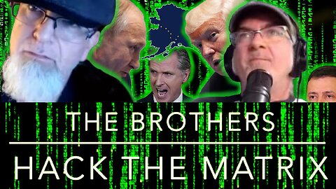Trump & Putin meet, Zelensky in the cold, Newsom fires back, The Brothers Hack the Matrix #108