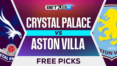 Crystal Palace vs Aston Villa | Premier League Expert Predictions, Free Picks & Best Bets