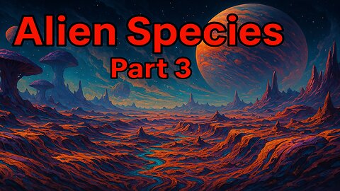 Alien Species Explained Part 3