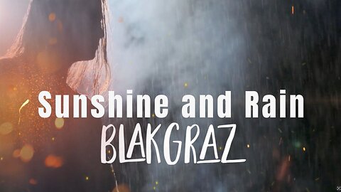Sunshine and Rain - Blakgraz OFFICIAL Music Video