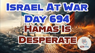 GNITN Special Edition Israel At War Day 694: Hamas Is Desperate
