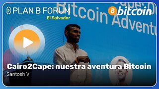 Cairo2Cape: nuestra aventura Bitcoin - Plan ₿ Forum El Salvador 2025