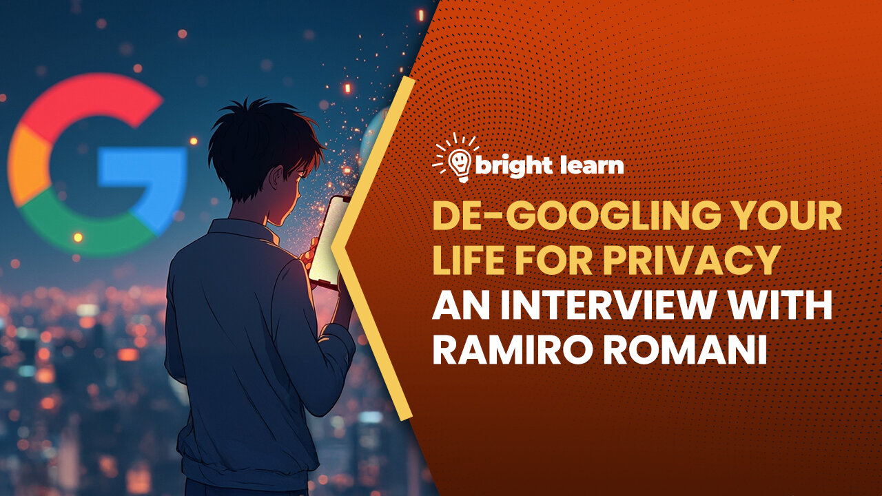 BrightLearn - De-Googling Your Life for Privacy, an interview with Ramiro Romani